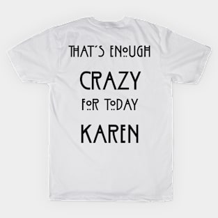 That's Enough Crazy For Today Karen T-Shirt